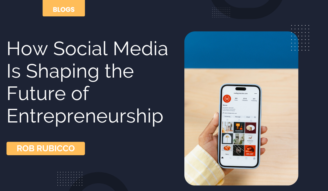 How Social Media Is Shaping the Future of Entrepreneurship